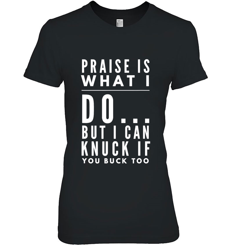 Praise Is What I Do But I Can Knuck If You Buck Too Hoodie