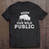 Public Land Owner Keep Our Wild Public Shirt Tee