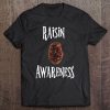 Raisin Awareness Tshirt Tee