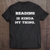 Reading Is Kinda My Thing S Great Gifts For Readers Tee