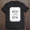 Run I Thought You Said Rum Shirt Cute Drunkard Gift Tee Tee