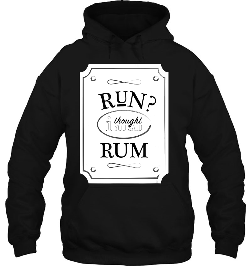 Run I Thought You Said Rum Shirt Cute Drunkard Gift Tee Mugs