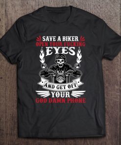 Save A Biker Open Your Fucking Eyes And Get Off Your Phone Pullover Tee