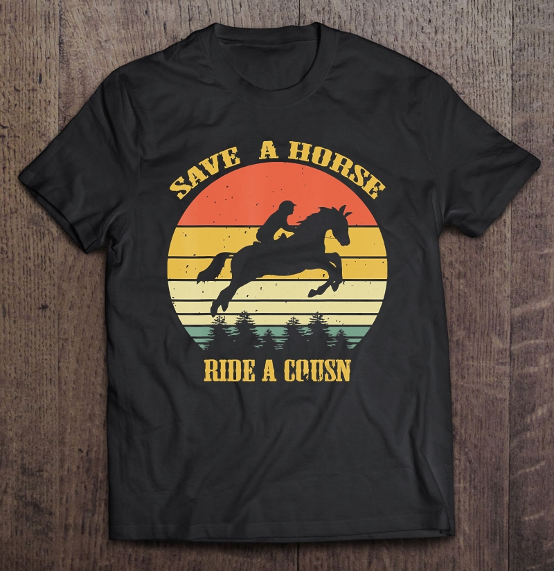 Save A Horse-Ride A Cousin-Vintage Shirt