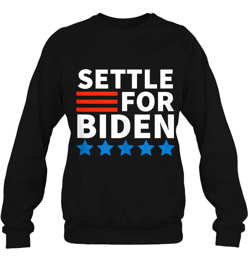 Settle For Biden Joe Biden 2020 Tank Top Sweatshirt