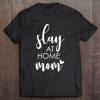 Slay At Home Mom - Uplifting Housewife Slogan Tee