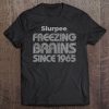 Slurpee Freezing Brains Since 1965 Ver2 Tee