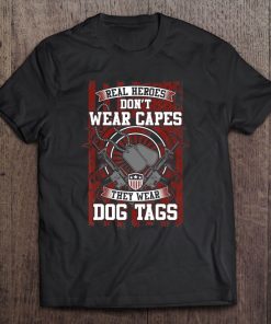 Soldier Army Real Heroes Don't Wear Capes They Wear Tags Tee