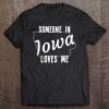 Someone In Iowa Loves Me State Map Silhouette Tee