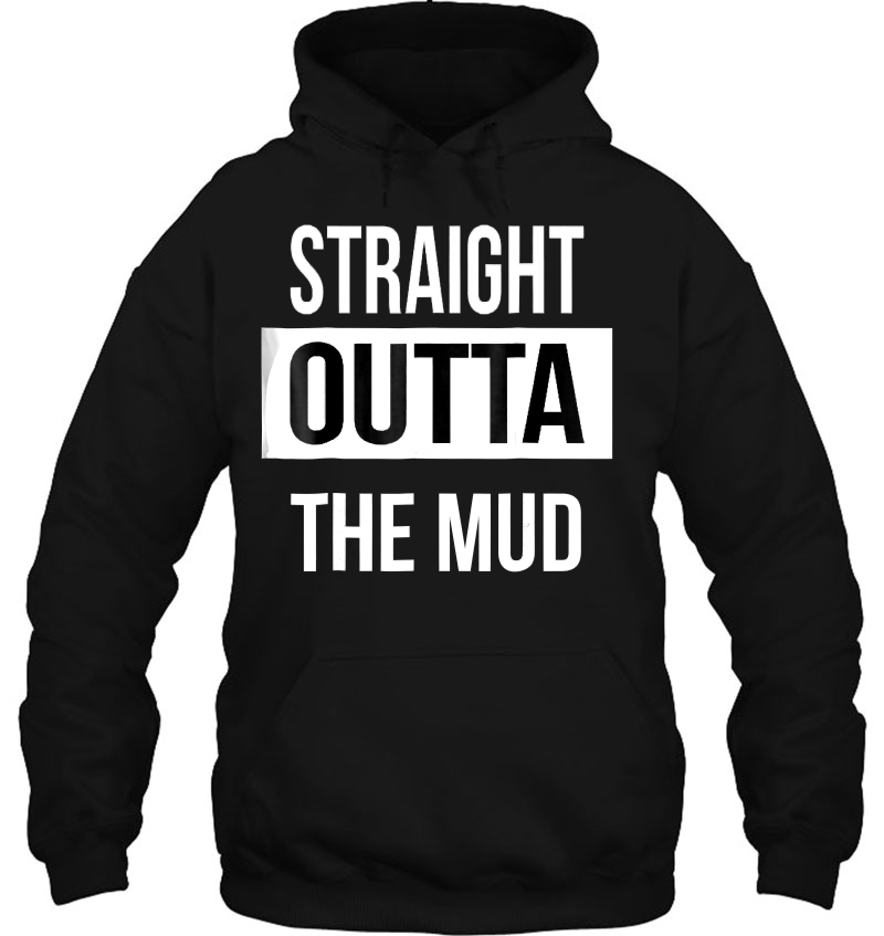 Straight Outta The Mud! Funny Mud Run & 4 Wheel Tshirt Hoodie