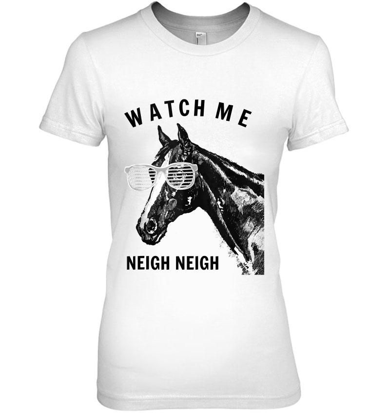 Funny Race Horse Watch Me Neigh Neigh Tank Top Ladies Tee