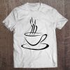 Hot Big Cup Of Coffee Can't Live Without Coffee Tee