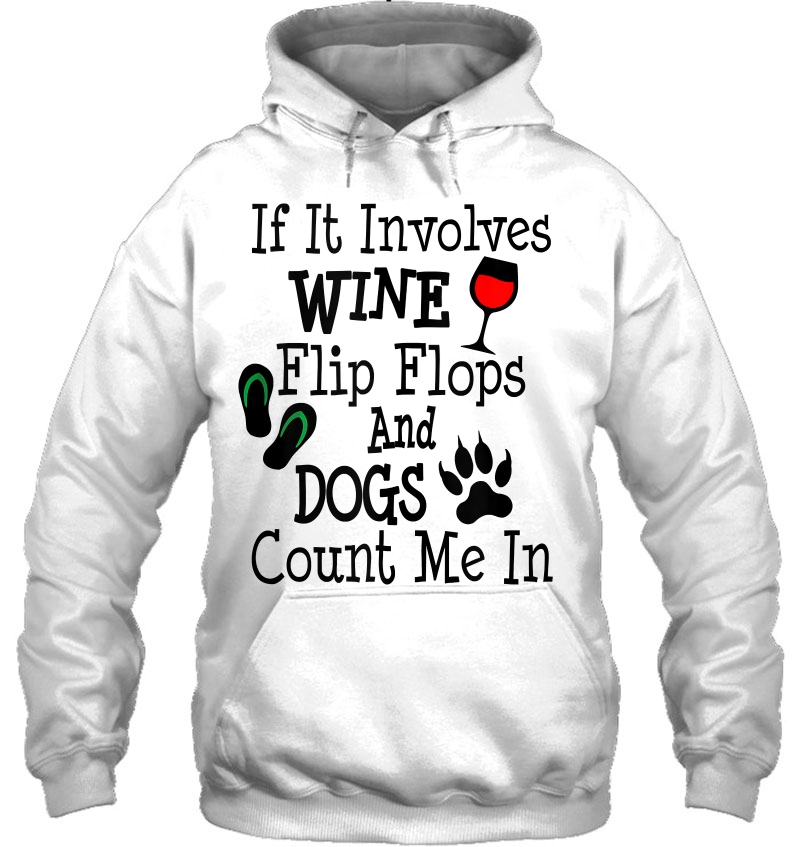 If It Involves Wine Flip Flops And Dogs Count Me In Tank Top Mugs