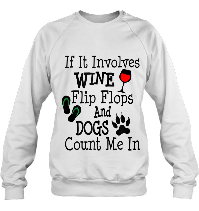 If It Involves Wine Flip Flops And Dogs Count Me In Tank Top Mugs