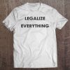 Legalize Everything Libertarian Anarchist Politics Anarchy Tee