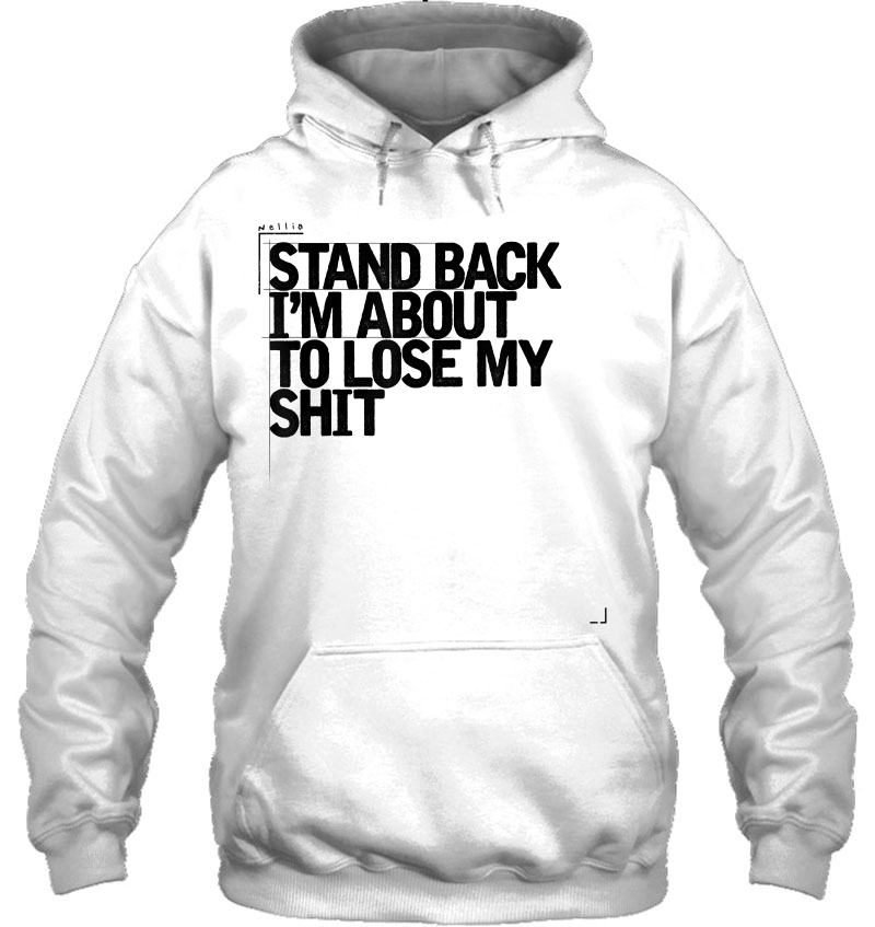 Lose My Shit, Stand Back Shirt, Sarcastic Shirt Mugs