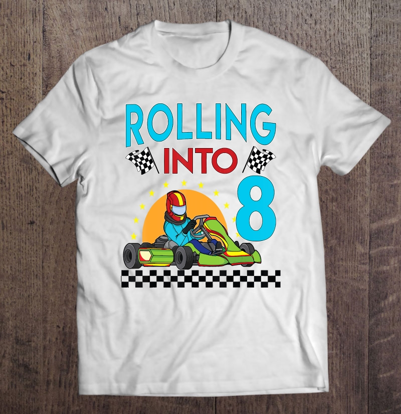 Rolling Into 8 Go Kart Racing Go-Kart 8Th Birthday Racing Shirt