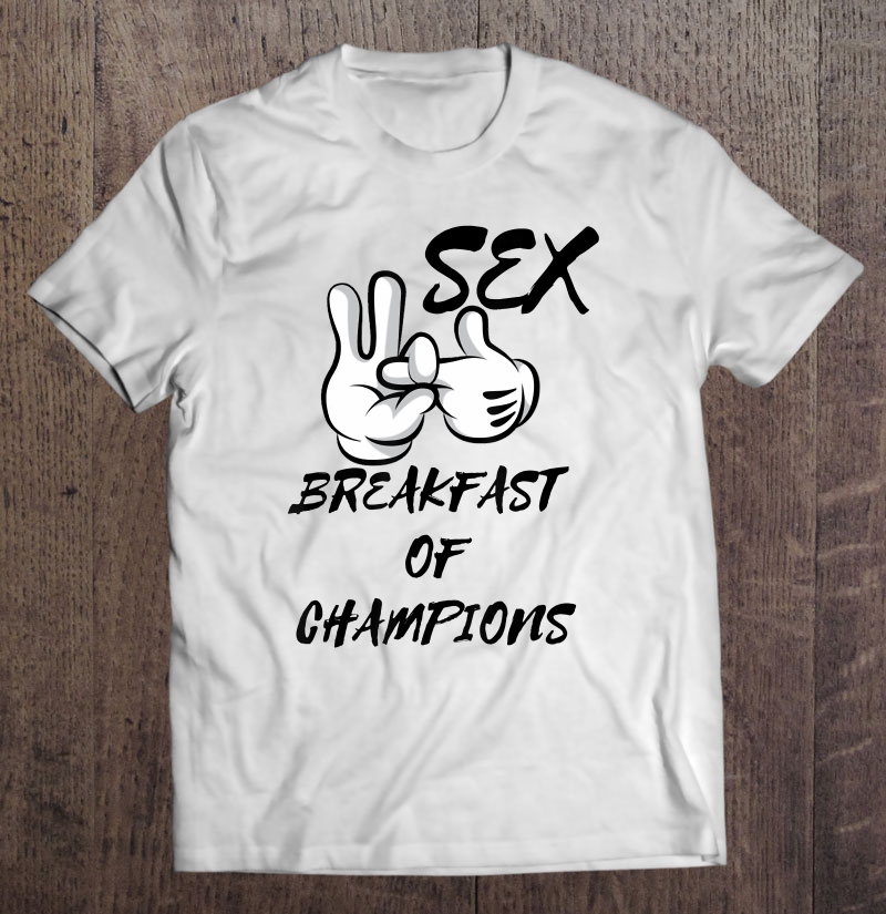 Sex Breakfast Of Champions Sex Tshirt Slow Poke Tees Shirt