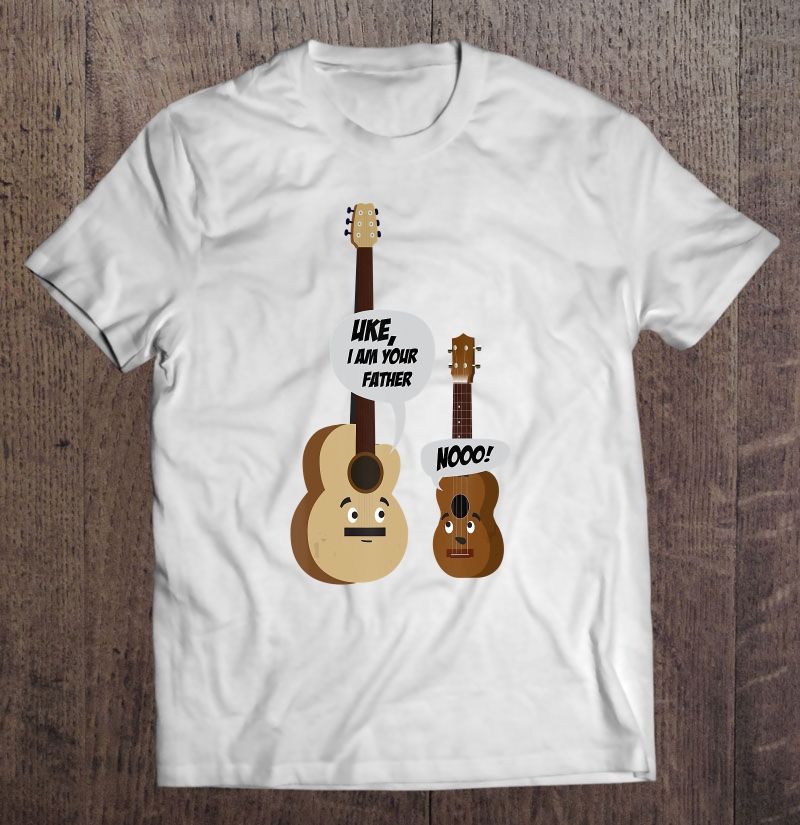 Uke, I Am Your Father Nooo! Shirt - Cute Guitar Players Gift Shirt