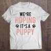 We're Hoping It's A Puppy Shirt Funny Pregnancy Shirt Tee