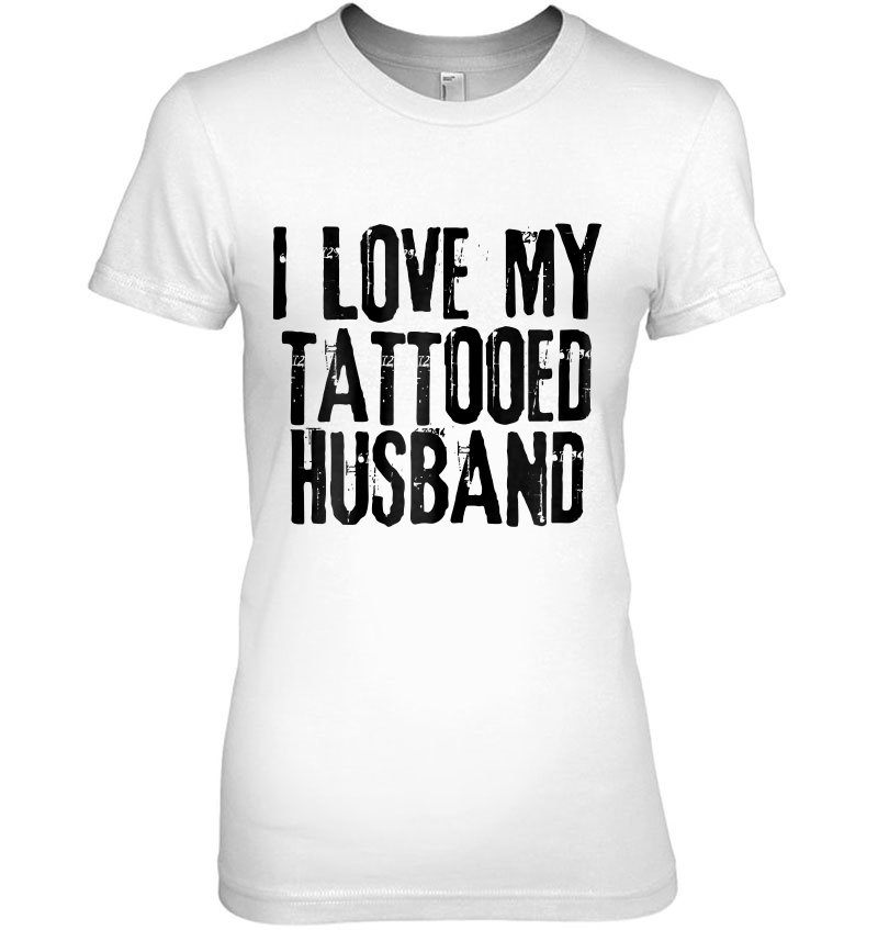 Womens I Love My Tattooed Husband - For Wife Ladies Tee