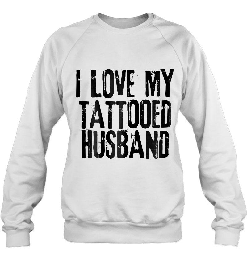 Womens I Love My Tattooed Husband - For Wife Sweatshirt