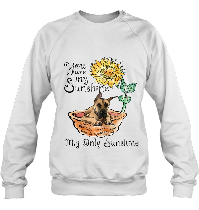 Womens You Are My Sunshine Great Dane , Sunflower And Great Sweatshirt