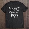 47 Vintage Sassy Since 1973 Classic Awesome Gift Mama Love Tee