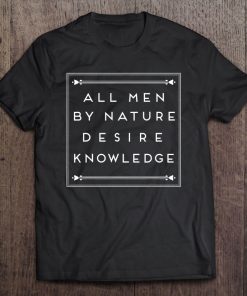 All Men By Nature Desire Knowledge Shirt Tee