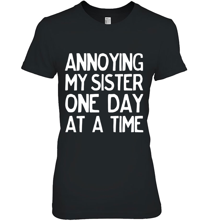 Annoying My Sister One Day At A Time Funny Hoodie