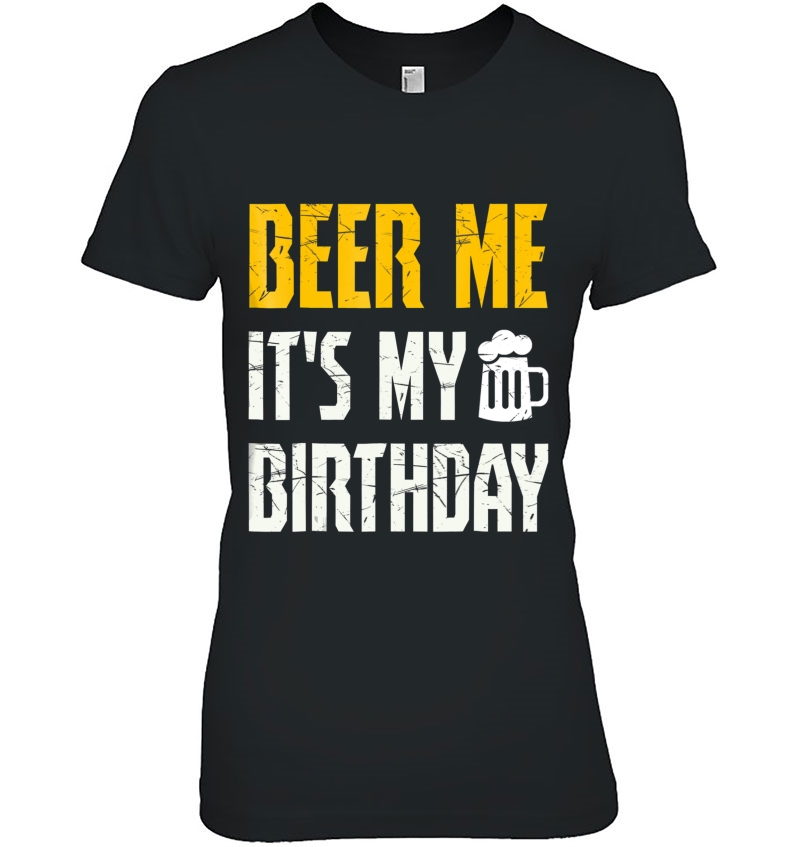 Beer Me It's My Birthday Tshirt Party Lovers Hoodie