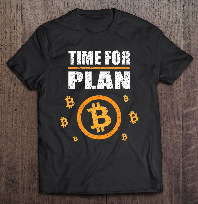 Bitcoin Blockchain Crypto Currencies - Time For Plan B Shirt