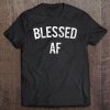 Blessed Af Spiritual Spirit Filled Christian Joy Tee Tee