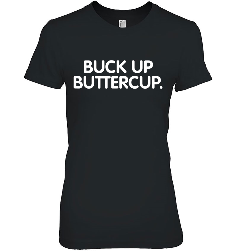 Buck Up Buttercup Funny Shirt Hoodie