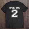 Fuck You Too Tee Funny Adult Fuck You 2 Ver2 Tee