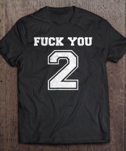 Fuck You Too Tee Funny Adult Fuck You 2 Ver2 Tee