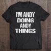 Fun I'm Andy Doing Andy Things Personalized First Name Tee