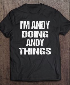 Fun I'm Andy Doing Andy Things Personalized First Name Tee