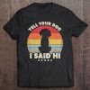 Funny Dog Design. Tell Your Dog I Said Hi, Retro Style Tee