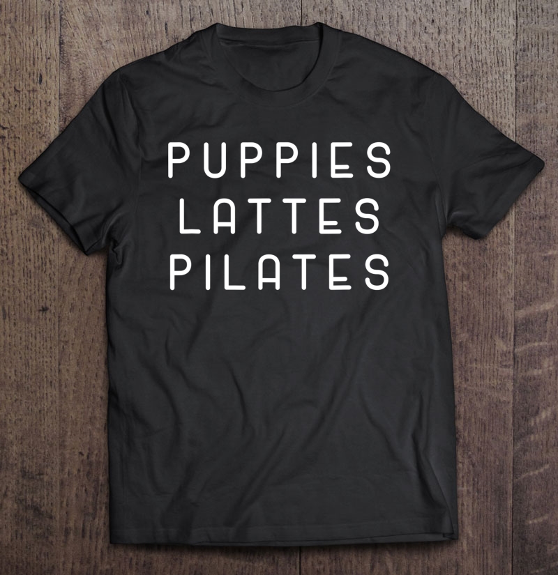 Funny Puppies Lattes Pilates Coffe Dog Sports Lover Shirt