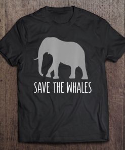 Funny Sarcastic - Save Whales Ironic Elephant Tee