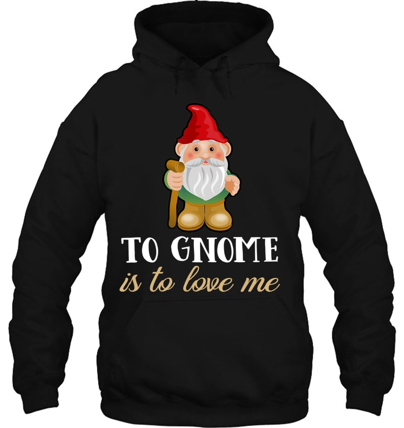 Gnome Shirt To Gnome Is To Love Me Funny Gnome Mugs