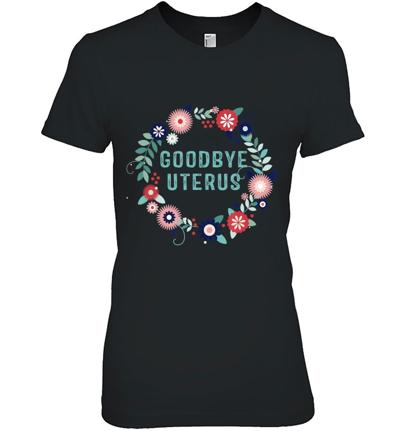 Goodbye Uterus Women Shirt Funny Hysterectomy Warrior Hoodie