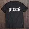 Got Salsa - Funny Salsa Tee