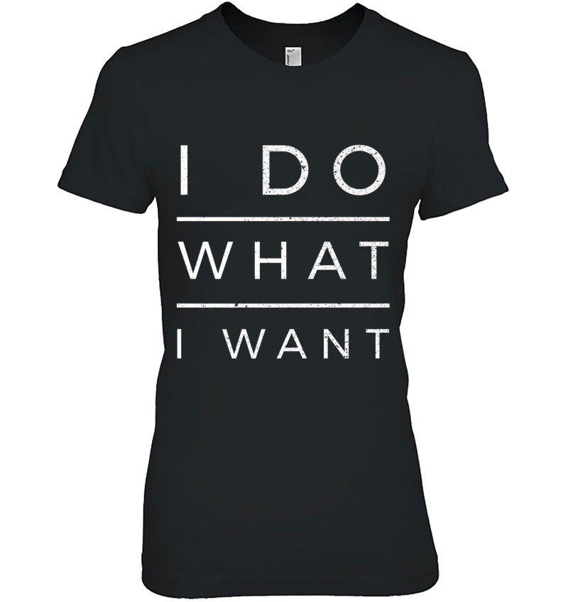 I Do What I Want Funny Saying Sarcastic Hoodie