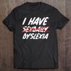 I Have Sex Daily Dyslexia Funny Tee