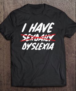 I Have Sex Daily Dyslexia Funny Tee