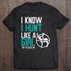 I Know I Hunt Like A Girl Try To Keep Up Tee