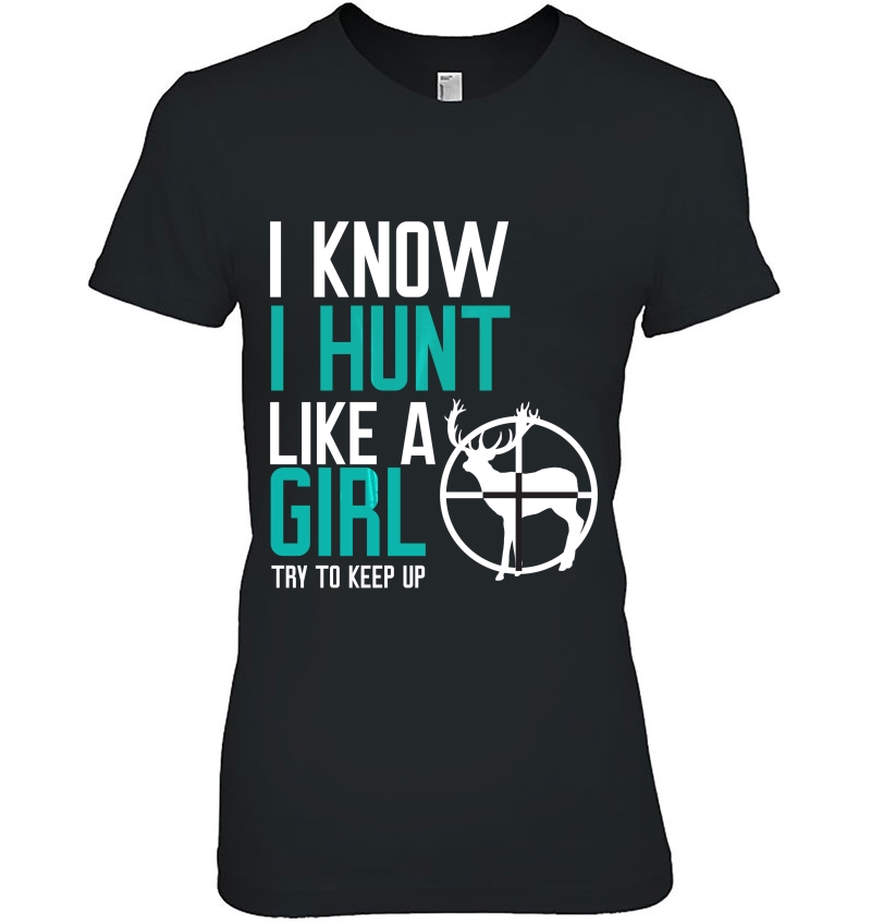 I Know I Hunt Like A Girl Try To Keep Up Hoodie