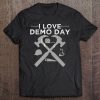 I Love Demo Day Shirt - Home Remodeling Tee